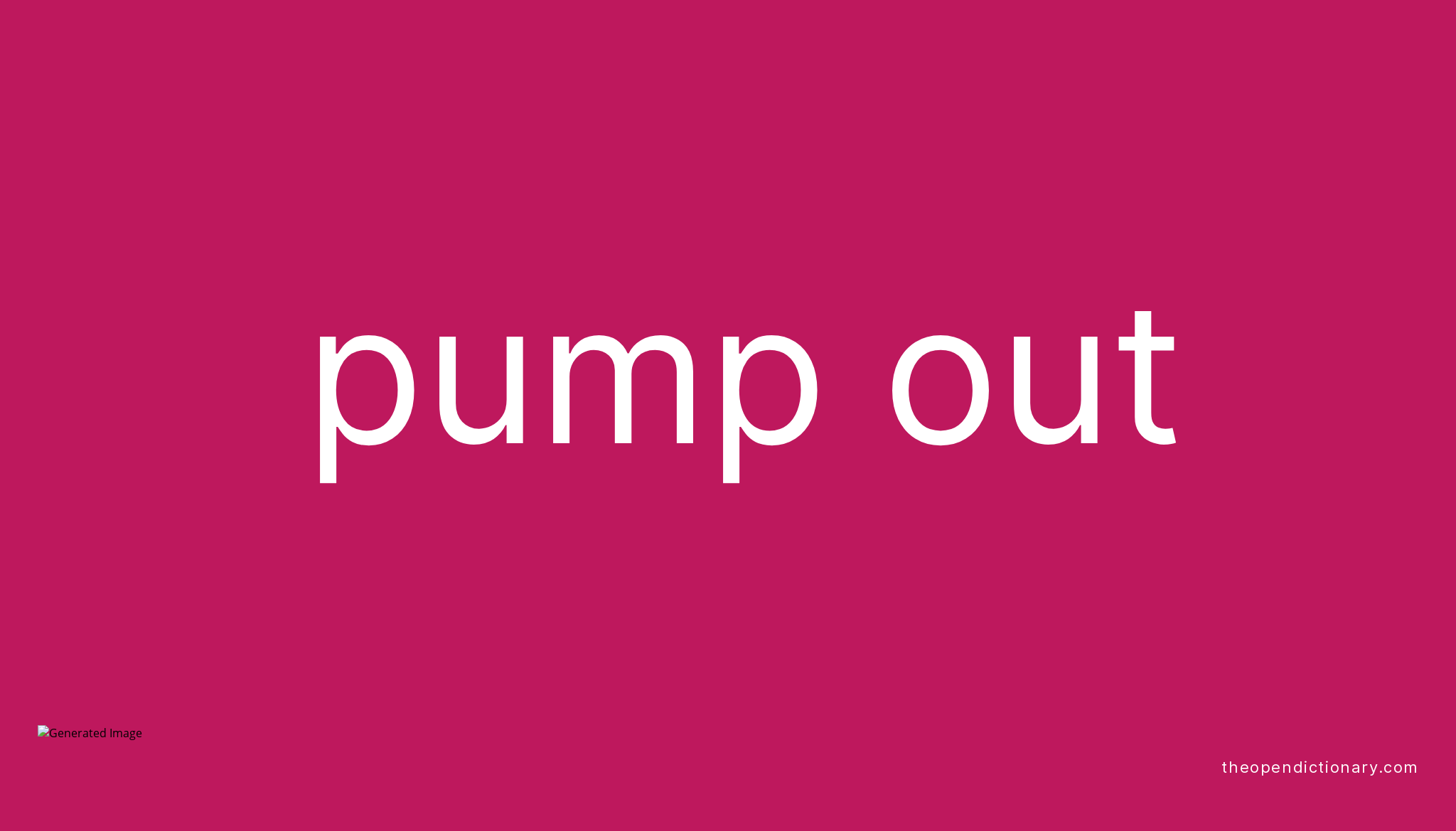 PUMP OUT Phrasal Verb PUMP OUT Definition, Meaning and Example